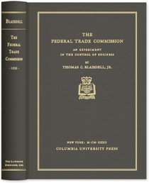 The Federal Trade Commission. An Experiment in the Control of Business.
