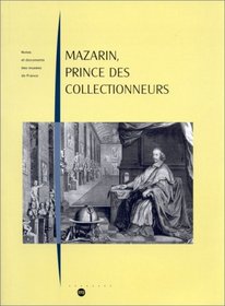 Mazarin, prince des collectionneurs: Les collections et l'ameublement du Cardinal Mazarin (1602-1661) : histoire et analyse