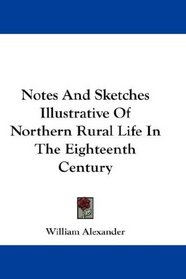 Notes And Sketches Illustrative Of Northern Rural Life In The Eighteenth Century