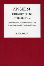Anselm, Fides Quaerens Intellectum: Anselm's Proof of the Existence of God in the Context of His Theological Scheme (Pittsburgh Reprint Series 2)