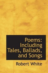 Poems: Including Tales, Ballads, and Songs