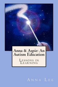 Anna & Aspie: An Autism Education: Lessons in Learning (Volume 1)