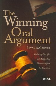 The Winning Oral Argument: Enduring Principles With Supporting Comments from the Literature (American Casebooks)