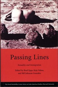 Passing Lines: Sexuality and Immigration (David Rockefeller Center Series on Latin American Studies)