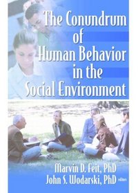 The Conundrum Of Human Behavior In The Social Environment (Published Simultaneously as the Journal of Human Behavior in)