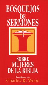 Bosque Jos De Sermones: Mujeres De LA Biblia: Women of the Bible (Sermon Outlines)