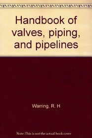 Handbook of valves, piping, and pipelines
