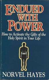 Endued With Power: How to Activate the Gifts of the Holy Spirit in Your Life