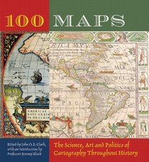 100 Maps : The Science, Art and Politics of Cartography Throughout History