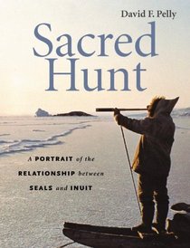 Sacred Hunt: A Portrait of the Relationship Between Seals and Inuit