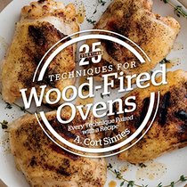 25 Essentials: Techniques for Wood-Fired Ovens: Every Technique Paired with a Recipe