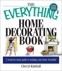 The Everything Home Decorating Book: A Room-By-Room Guide to Making Your Home Beautiful (Everything Series)