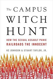 The Campus Witch Hunt: How the Sexual Assault Panic Railroads the Innocent