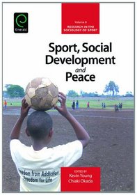 Sport, Social Development and Peace (Research in the Sociology of Sport)