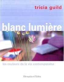 BLANC LUMIERE ; LES COULEURS DE LA VIE CONTEMPORAINE