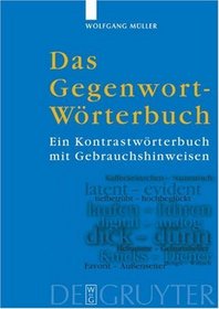 Das Gegenwort-Worterbuch: Ein Kontrastworterbuch Mit Gebrauchshinweisen (German Edition)