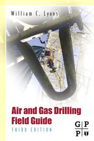 Air and Gas Drilling Field Guide, Third Edition