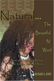 Natural  The Beautiful 'N' Word: Breaking the Psychological Bondage of the American Standard of Beauty