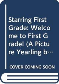 Starring First Grade : Welcome to First Grade!
