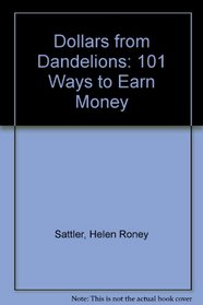 Dollars from Dandelions: 101 Ways to Earn Money