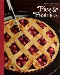 Pies and Pastries: The Good Cook, Tecniques and Recipes
