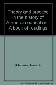 Theory and practice in the history of American education;: A book of readings