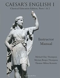 Caesar?s English I: Classical Education Edition: Instructor Manual
