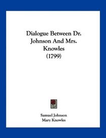 Dialogue Between Dr. Johnson And Mrs. Knowles (1799)