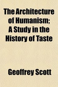 The Architecture of Humanism; A Study in the History of Taste