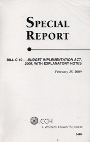 Special Report: Bill C-10 - Budget Implementation Act, 2009, With Explanatory Notes, February 25 2009