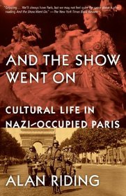 And the Show Went On: Cultural Life in Nazi-Occupied Paris (Vintage)