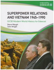 Superpower Relations and Vietnam 1945-90: GCSE Modern World History for Edexcel