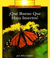 Que Bueno Que Haya Insectos! (It's a Good Thing There Are Insects) (Spanish Edition)