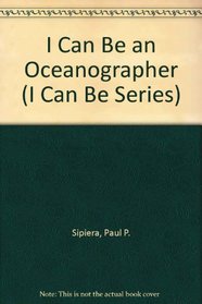 I Can Be an Oceanographer (I Can Be Series)