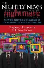 The Nightly News Nightmare: Network Television's Coverage of U. S. Presidential Elections, 1988-2000