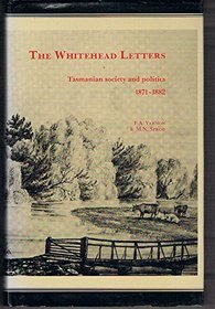 The Whitehead letters: Tasmanian society and politics 1871-1882 as seen through the letterbooks of John Whitehead MHA of 
