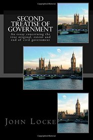 Second Treatise of Government: An essay concerning the true original, extent and end of civil government