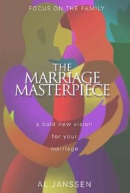The Marriage Masterpiece: A Bold New Vision for Your Marriage (Focus on the Family Presents)