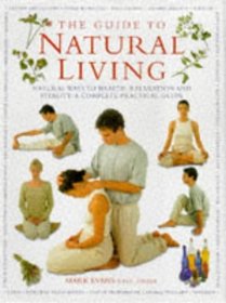 Guide to Natural Living: Natural Ways to Health, Relaxation and Vitality - A Complete Practical Guide