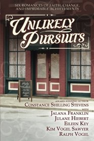Unlikely Pursuits: Six Romances of Faith, Change, and Improbable Achievements