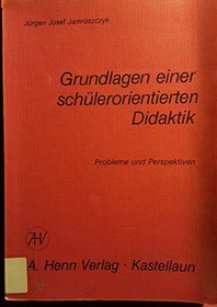 Grundlagen einer schulerorientierten Didaktik: Probleme u. Perspektiven (German Edition)