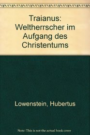 Traianus: Weltherrscher im Aufgang des Christentums (German Edition)