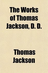 The Works of Thomas Jackson, D. D.