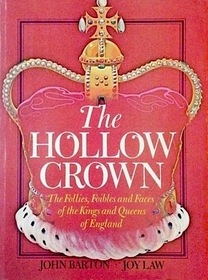 The hollow crown: The follies, foibles and faces of the kings and queens of England;