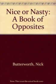 Nice or Nasty: A Book of Opposites