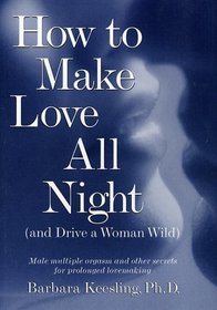 How to Make Love All Night and Drive a Woman Wild