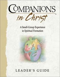Companions in Christ: A Small-Group Experience in Spiritual Formation (Leader's Guide)