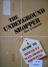 The Underground Shopper: A Guide to Discount Mail-Order Shopping