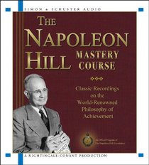 The Napoleon Hill Mastery Course: Classic Recordings on the World Renowned Philosophy of Achievement