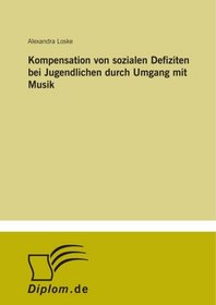 Kompensation von sozialen Defiziten bei Jugendlichen durch Umgang mit Musik (German Edition)